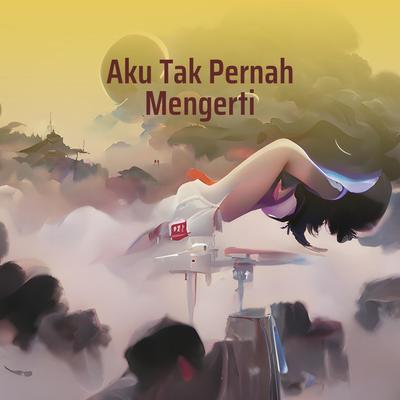 Aku Tak Pernah Mengerti's cover