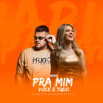 Pra Mim Você É Tudo (Remix) By Duda Bertelli, DJ BRAGA OFICIAL's cover