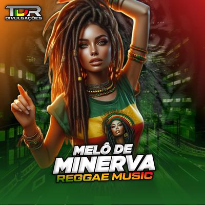 Melô De Minerva (Reggae Version) By TDR DIVULGAÇÕES's cover