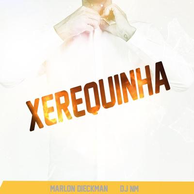 Xerequinha By DJ NM, Marlon Dieckman's cover