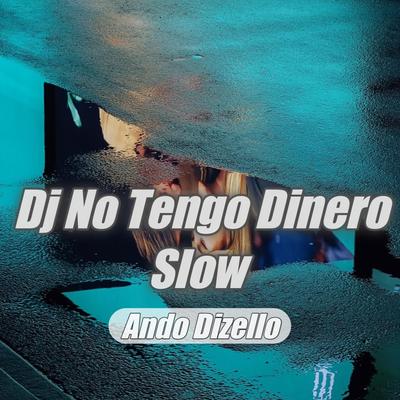 Dj no Tengo Dinero Slow (Remix) By Ando Dizello's cover