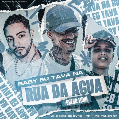 Baby Eu Tava na Rua Da Água - Brega Funk By TR, JS o Mão de Ouro, MC Menor RV's cover