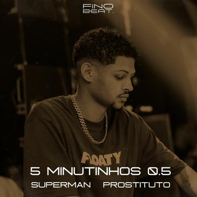 5 MINUTINHOS 0.5 SUPERMAN É PROSTITUTO's cover