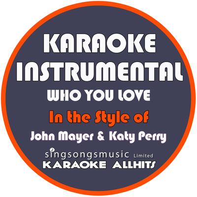 Who You Love (In the Style of John Mayer & Katy Perry) [Karaoke Instrumental Version] - Single's cover