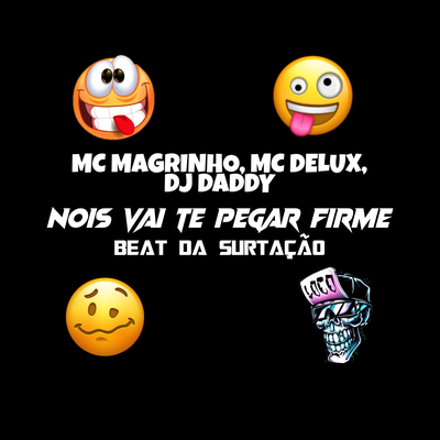 BEAT DA SURTAÇÃO - NOIS VAI TE PEGAR FIRME By Dj daddy, Mc Magrinho, Mc Delux's cover