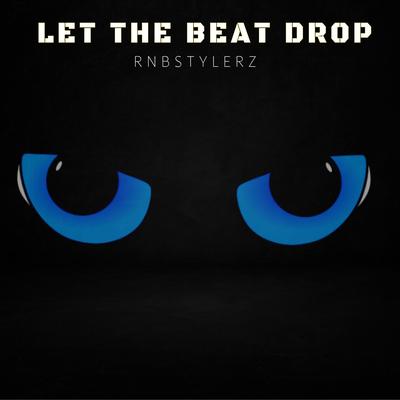 Let The Beat Drop By Rnbstylerz's cover