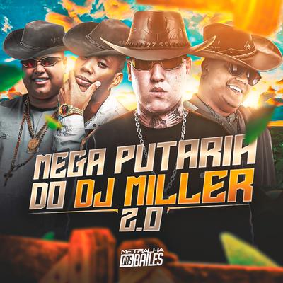 Mega Putaria do Dj Miller 2.0 By Mc Gw, Mc Delux, DJ MILLER OFICIAL, MC Nauan's cover