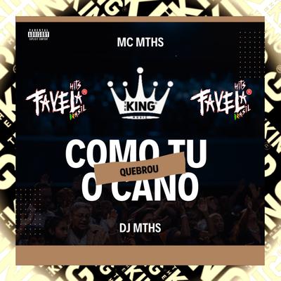 Como Tu Quebrou o Cano By MC MTHS, DJ MTHS's cover