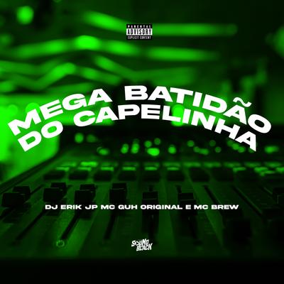 Mega Batidão do Capelinha By DJ Erik JP, MC Brew, MC GUH ORIGINAL's cover