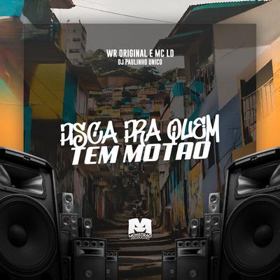 Pisca pra Quem Tem Motao By WR Original, MC LD, DJ Paulinho Único's cover