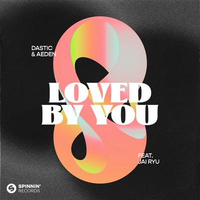 Loved By You (feat. JAI RYU) By Dastic, Aeden, JAI RYU's cover