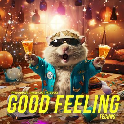 Good Feeling (Techno) By Hyper Hamster, Techno Cats, PET3RPUNX's cover