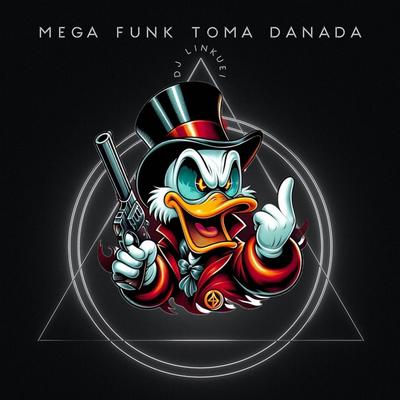 MEGA FUNK TOMA DANADA By DJ Linkuei's cover