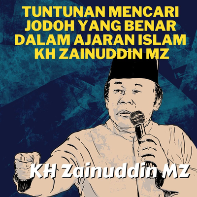 Tuntunan Mencari Jodoh Yang Benar Dalam Ajaran Islam - Ceramah KH Zainuddin MZ's cover