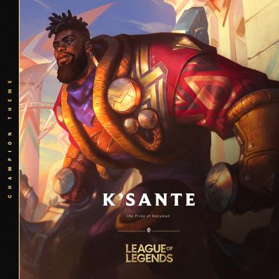 K'Sante, the Pride of Nazumah By League of Legends's cover