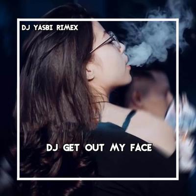 DJ GET OUT MY FACE X ON THE FLOOR's cover