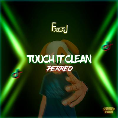 Touch It Clean (Perreo) By DeeJay FJ's cover