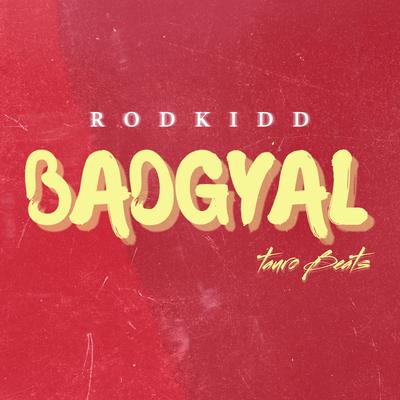 BADGYAL By Rodkidd, taurobeats's cover