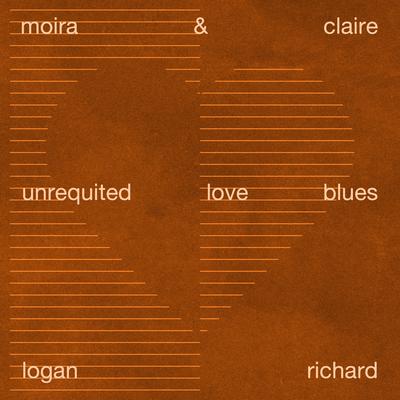 Unrequited Love Blues By Moira & Claire, Logan Richard's cover