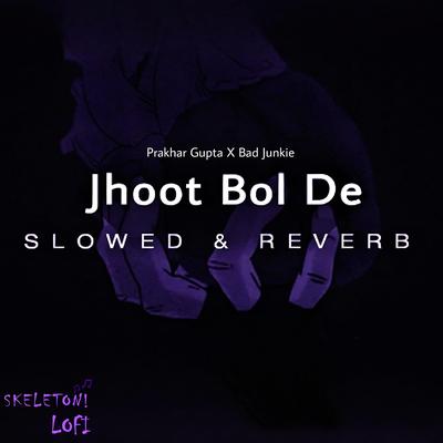 Jhoot Bol De (Skeleton LoFi Remix) (Slowed & Reverb)'s cover