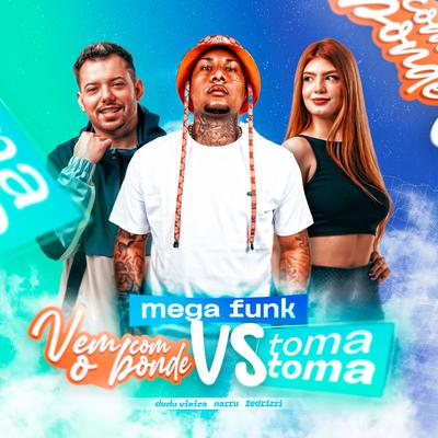 Mega Funk Vem Com o Bonde Vs Toma Toma By DJ Dudu Vieira, DJ Narru, Fedrizzi's cover