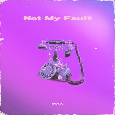 Not My Fault (给你打facetime不接)'s cover