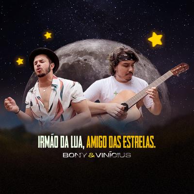 Irmão da Lua, Amigo das Estrelas By Bony e Vinicius's cover