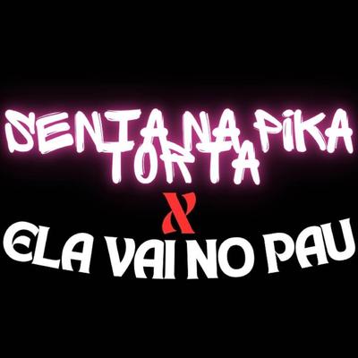 SENTA NA PIKA TORTA X ELA VAI NO PAU's cover