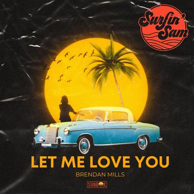 Let me love you By Brendan Mills, Surfin' Sam's cover