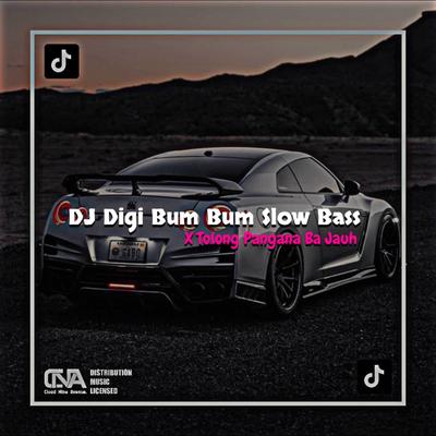DJ Digi Bum Bum X Tolong Pangana Ba Jauh Slow Bass Enakeun (ins)'s cover