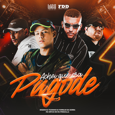 Achei Que Era Pagode By MC ERYCK HK, DJ Tezinho, DJ Ferrujo da Serra, Digdin, mc priscila's cover