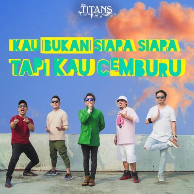 Kau Bukan Siapa Siapa Tapi Kau Cemburu's cover