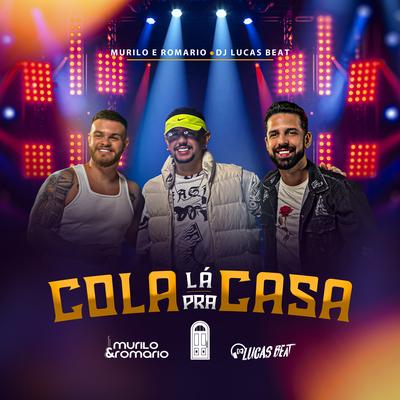 Cola Lá Pra Casa By Murilo e Romario, DJ Lucas Beat's cover