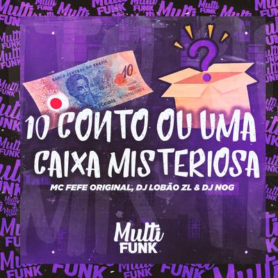 10 ou uma Caixa Misteriosa By DJ NOG, MC Fefe Original, DJ Lobão ZL's cover