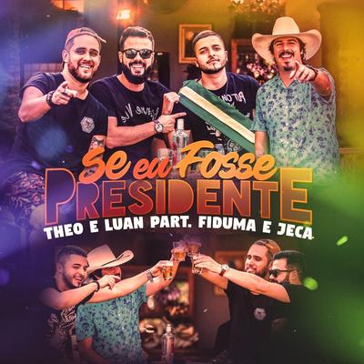 Se Eu Fosse Presidente By Theo & Luan, Fiduma & Jeca's cover