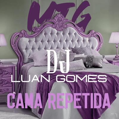 MTG CAMA REPETIDA By Dj Luan Gomes's cover