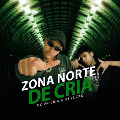 Zona Norte de Cria By MC VN Cria, DJ YUZAK's cover