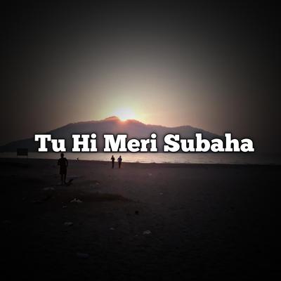 Tu Hi Meri Subaha's cover