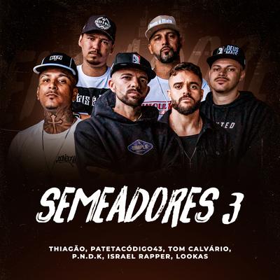 Semeadores 3 By Thiagão, patetacodigo43, Lookas, Tom Calvário, P.N.D.K, Israel Rapper's cover