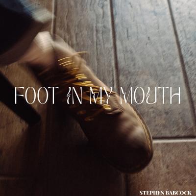 Foot in My Mouth By Stephen Babcock's cover