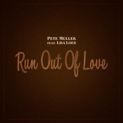 Run Out of Love By Pete Muller, Lisa Loeb's cover