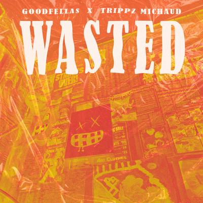 Wasted By GoodFellas, Trippz Michaud's cover