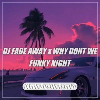 DJ Fade Away x Why Dont We Funky Night By Ando Dizello's cover