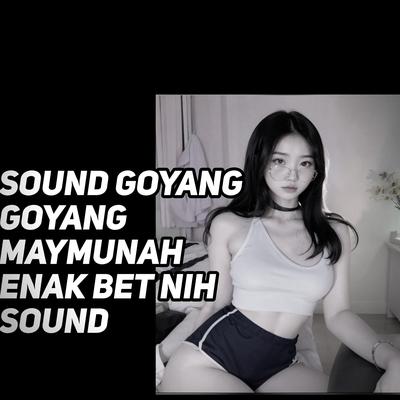 Sound Goyang Goyang Maymunah Enak Bet Nih Sound's cover