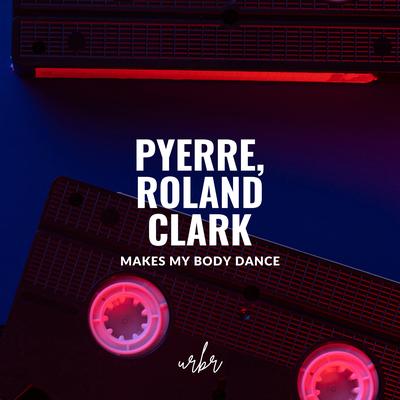 Makes By Body Dance (Radio Mix) By PYERRE, Roland Clark's cover