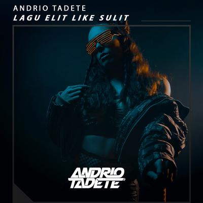 Lagu Elit Like Sulit By Andrio Tadete's cover