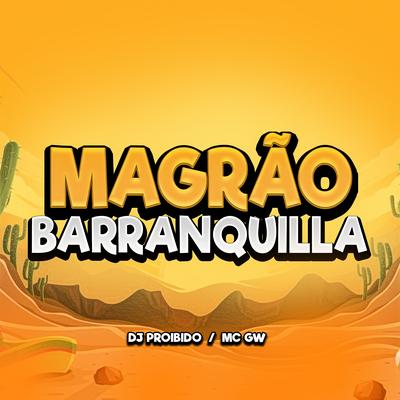 Magrão Barranquilla By DJ PROIBIDO, Mc Gw's cover