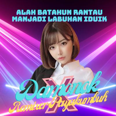 Alah Batahun Rantau Manjadi Labuhan Iduik By DAMONOK, Remixer Payakumbuh's cover