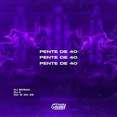 Pente de 40 By DJ Bosak, Dj k, Mc 1k da zs's cover