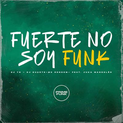 Fuerte no Soy Funk By DJ TS, DJ DUARTE, MC Rondom, Juka Mandelão's cover